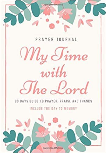 indir Prayer Journal My Time with The Lord: Volume 4 A Christian Notebook for Prayers and Gratitude - 90 days Guide To Prayer, Praise and Thanks include the day to memory (My Prayer Journal)