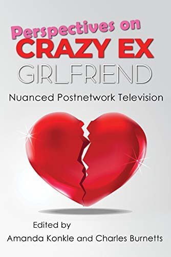 Perspectives on Crazy Ex-Girlfriend: Nuanced Postnetwork Television (Television and Popular Culture) (English Edition)