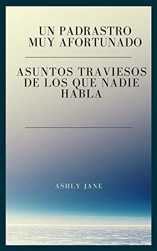 Un padrastro muy afortunado: Asuntos traviesos de los que nadie habla (Spanish Edition)