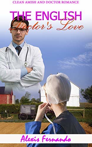 The English Doctor's Love : A Clean Amish and Doctor Romance Story (English Edition)