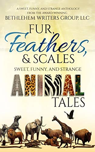 Fur, Feathers, and Scales: Sweet, Funny, and Strange Animal Tales (A Sweet, Funny, and Strange Anthology) (English Edition)