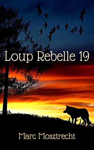 Loup Rebelle 19 (La Guerre des Loups t. 20) (French Edition)