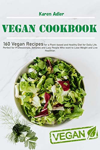 Vegan Cookbook: 160 vegan recipes for a plant-based and healthy diet for daily life. Perfect for professionals, athletes and lazy people who want to lose weight and live healthier (English Edition) ダウンロード