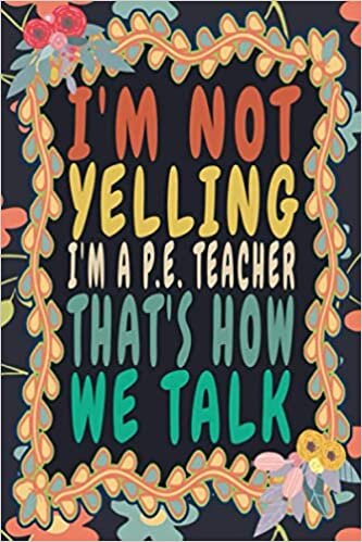 indir I&#39;m Not Yelling I&#39;m A P.E. Teacher That&#39;s How We Talk: Funny Vintage P.E. Teacher Monthly Planner Gift