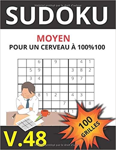 SUDOKU MOYEN POUR UN CERVEAU A 100 % 100 V.48 100 GRILLES: Sudoku pour adultes |Gros caractères|Grilles avec solutions à la fin|Niveau moyen. indir