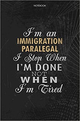 indir Notebook Planner I&#39;m An Immigration Paralegal I Stop When I&#39;m Done Not When I&#39;m Tired Job Title Working Cover: Schedule, Money, 114 Pages, Journal, Lesson, To Do List, Lesson, 6x9 inch