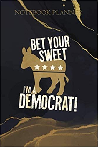 Notebook Planner Bet Your Sweet Ass I M A Democrat Donkey: To Do List, Daily, Over 100 Pages, Daily Organizer, Goals, Daily Journal, 6x9 inch, Management indir