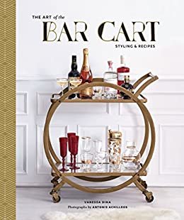 The Art of the Bar Cart: Styling & Recipes (English Edition)