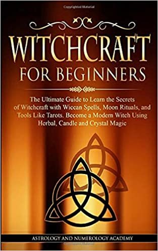 indir Witchcraft for Beginners: The Ultimate Guide to Learn the Secrets of Witchcraft With Wiccan Spells, Moon Rituals, and Tools Like Tarots. Become a Modern Witch Using Herbal, Candle and Crystal Magic