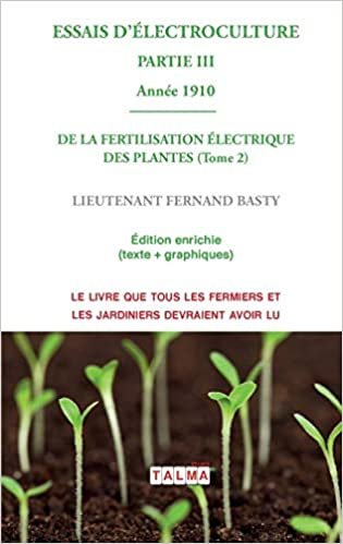 indir ESSAIS D&#39;ELECTROCULTURE (Partie 3): DE LA FERTILISATION ÉLECTRIQUE DES PLANTES (Tome 2) - Année 1910