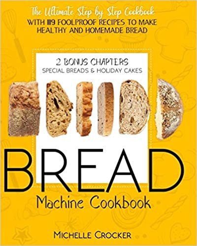 Bread Machine Cookbook: The Ultimate Step by Step Cookbook with 119 Foolproof Recipes to Make Healthy and Homemade Bread ダウンロード