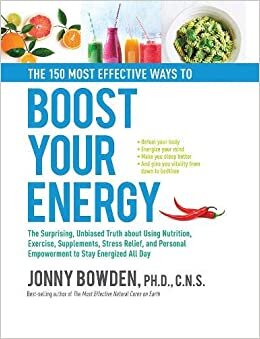Jonny Bowden The 150 Most Effective Ways to Boost Your Energy: The Surprising, Unbiased Truth About Using Nutrition, Exercise, Supplements, Stress Relief, and Personal Empowerment to Stay Energized All Day تكوين تحميل مجانا Jonny Bowden تكوين