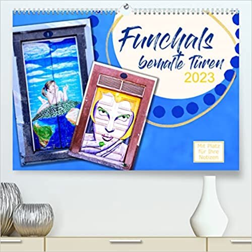 Funchals bemalte Tuere (Premium, hochwertiger DIN A2 Wandkalender 2023, Kunstdruck in Hochglanz): Sehr schoene Aufnahmen von Funchals beeindruckenden Tueren. (Geburtstagskalender, 14 Seiten )