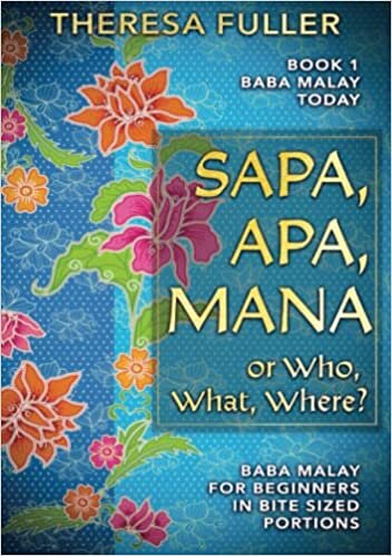 تحميل Sapa, Apa, Mana or Who, What, Where: Baba Malay for Beginners in Bite Sized Portions (Baba Malay Today)