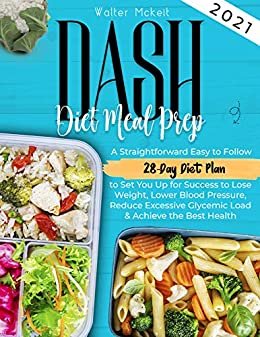 ダウンロード  Dash Diet Meal Prep 2021: A Straightforward Easy to Follow 28-Day Diet Plan to Set You Up for Success to Lose Weight, Lower Blood Pressure, Reduce Excessive ... & Achieve the Best Health (English Edition) 本