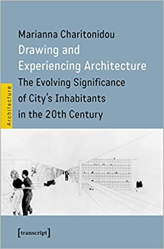 تحميل Drawing and Experiencing Architecture: The Evolving Significance of City&#39;s Inhabitants in the 20th Century