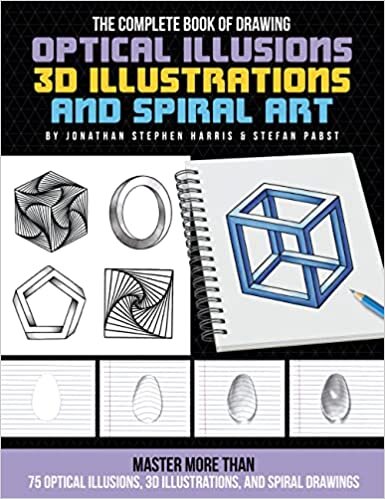 The Complete Book of Drawing Optical Illusions, 3D Illustrations, and Spiral Art: Master more than 50 optical illusions, 3D illustrations, and spiral drawings (The Complete Book of ...)