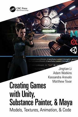 Creating Games with Unity, Substance Painter, & Maya: Models, Textures, Animation, & Code (English Edition)