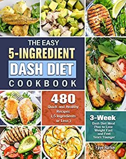 ダウンロード  The Easy 5-Ingredient Dash Diet Cookbook: 480 Quick and Healthy Recipes with 3-Week Dash Diet Meal Plan to Lose Weight Fast and Feel Years Younger. ( 5 Ingredients or Less ) (English Edition) 本