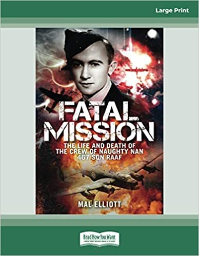 indir Fatal Mission: The Life and Death of the Crew of the Naughty Nan 467 SQN RAAF