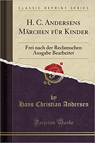 H. C. Andersens Marchen Fur Kinder: Frei Nach Der Reclamschen Ausgabe Bearbeitet (Classic Reprint) indir
