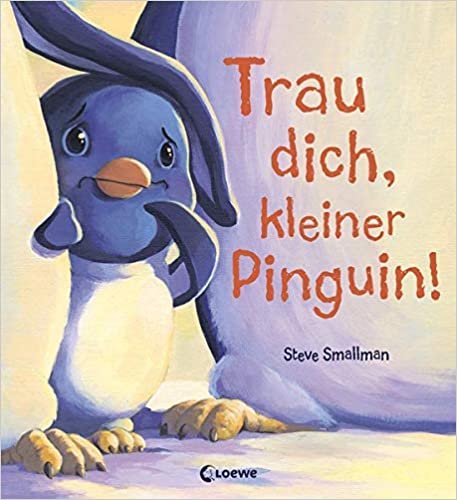 Trau dich, kleiner Pinguin!: Bilderbuch über Mut und Selbstbewusstsein für Kinder ab 4 Jahre indir