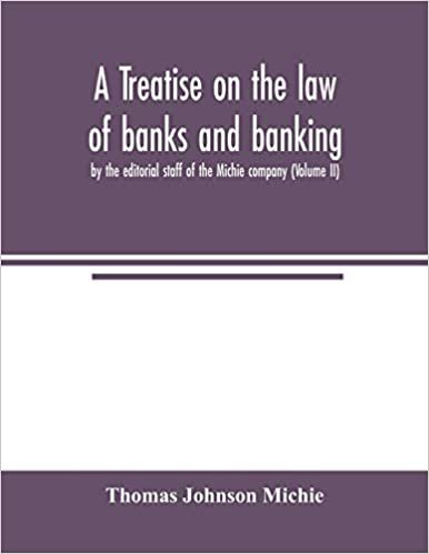 اقرأ A treatise on the law of banks and banking, by the editorial staff of the Michie company (Volume II) الكتاب الاليكتروني 