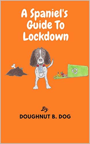 ダウンロード  A Spaniel's Guide To Lockdown (English Edition) 本