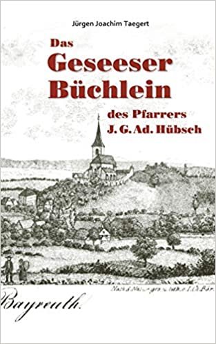 indir Das Geseeser Büchlein des Pfarrers J. G. Ad. Hübsch: Ein Heimatbuch zur Orts- und Kirchengeschichte von Gesees 1321-2005