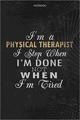 indir Notebook Planner I&#39;m A Physical Therapist I Stop When I&#39;m Done Not When I&#39;m Tired Job Title Working Cover: Lesson, 114 Pages, Journal, 6x9 inch, To Do List, Schedule, Lesson, Money