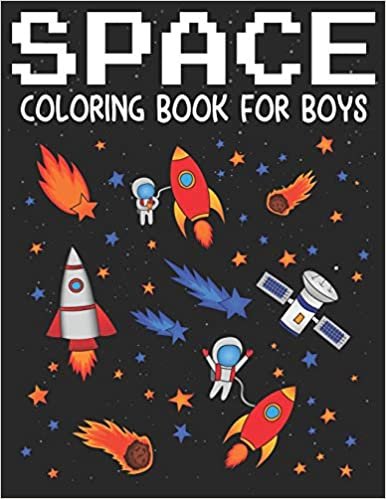Space Coloring Book For Boys: A Variety Of Space Coloring Pages, Fun and Educational Coloring Book for Boys, Preschoolers and Elementary Children.
