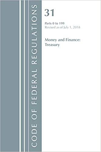 Code of Federal Regulations, Title 31 Money and Finance 0-199, Revised as of July 1, 2018 indir