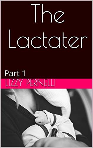 ダウンロード  The Lactater: Part 1 (The Lactater Series) (English Edition) 本