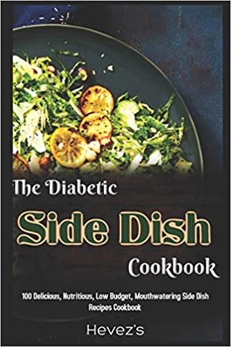 تحميل The Diabetic Side Dish Cookbook: 100 Delicious, Nutritious, Low Budget, Mouthwatering Side Dish Recipes Cookbook