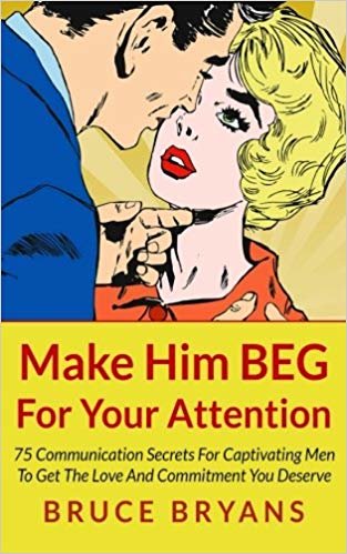 اقرأ Make Him Beg for Your Attention: 75 Communication Secrets for Captivating Men to Get the Love and Commitment You Deserve الكتاب الاليكتروني 