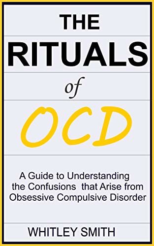 ダウンロード  THE RITUALS OF OCD: A Guide to Understanding the Confusions that Arise from Obsessive Compulsive Disorder (English Edition) 本