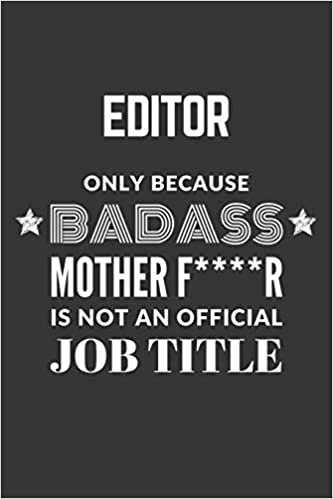 Editor Only Because Badass Mother F****R Is Not An Official Job Title Notebook: Lined Journal, 120 Pages, 6 x 9, Matte Finish indir