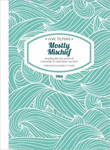 Mostly Mischief: Including the First Ascent of a Mountain to Start Below Sea Level (H.W. Tilman - The Collected Edition) indir