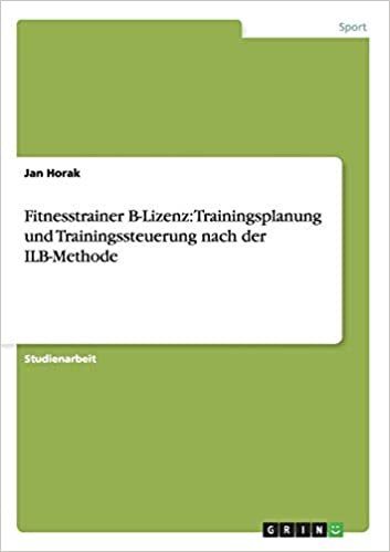 Fitnesstrainer B-Lizenz: Trainingsplanung und Trainingssteuerung nach der ILB-Methode indir