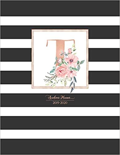 Academic Planner 2019-2020: Black and White Stripes Rose Gold Monogram Letter T with Pink Flowers Striped Academic Planner July 2019 - June 2020 for Students, Moms and Teachers (School and College) indir