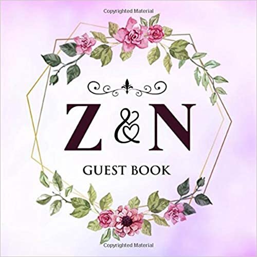 Z & N Guest Book: Wedding Celebration Guest Book With Bride And Groom Initial Letters | 8.25x8.25 120 Pages For Guests, Friends & Family To Sign In & Leave Their Comments & Wishes indir