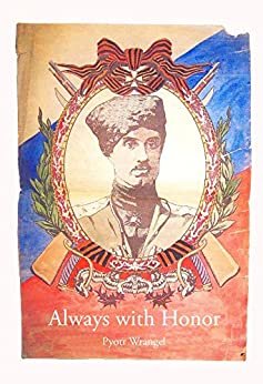 ダウンロード  Always with Honor: The Memoirs of General Wrangel (English Edition) 本