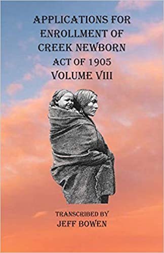 Applications For Enrollment of Creek Newborn Act of 1905 Volume VIII indir