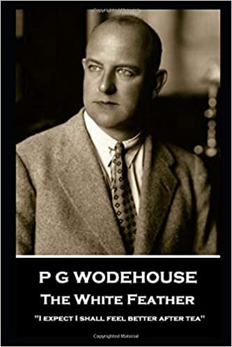 P G Wodehouse - The White Feather: ''I expect I shall feel better after tea'' indir