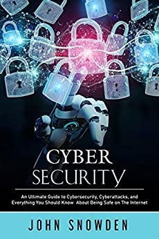 ダウンロード  Cybersecurity: An Ultimate Guide to Cybersecurity, Cyberattacks, and Everything You Should Know About Being Safe on The Internet (English Edition) 本