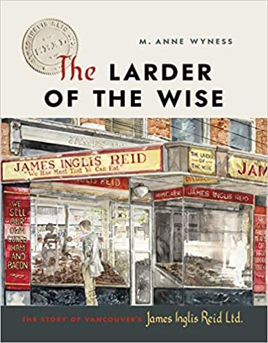 indir The Larder of the Wise: The Story of Vancouver&#39;s James Inglis Reid Ltd.