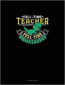 indir Full Time Teacher Full Time Mamasaurus: 3 Column Ledger