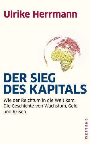 ダウンロード  Der Sieg des Kapitals: Wie der Reichtum in die Welt kam: Die Geschichte von Wachstum, Geld und Krisen (German Edition) 本