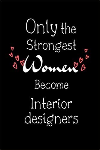 ダウンロード  Only The Strongest Women Become Interior designers: Lined Notebook / Journal Gift, 100 Pages, 6x9, Soft Cover, Matte Finish, graduation gifts for Interior designers 本