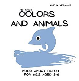 ダウンロード  My First Colors and Animals - Book About Color For Kids 3-6: Teach Your Children The Names of Colors, Minimalistic and Very Simple Pictures, Big Letters, ... eBooks by Amelia Vernant) (English Edition) 本